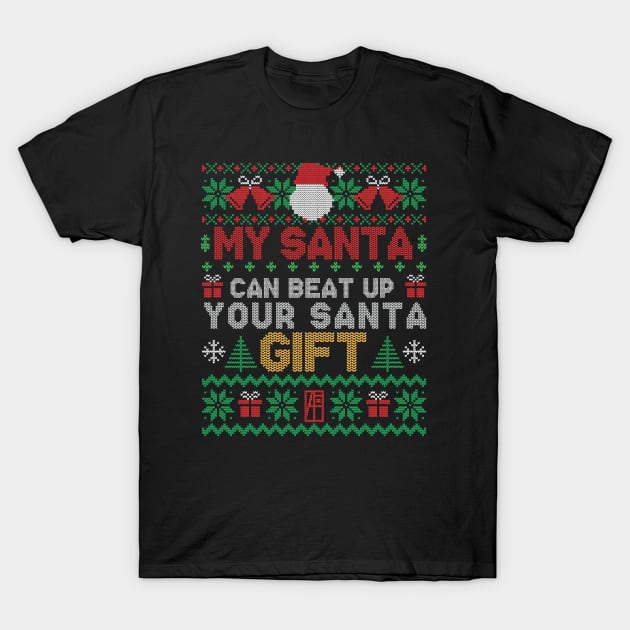 My SANTA Can Beat Up Your SANTA Gift - Family Christmas - Xmas T-Shirt by ArtProjectShop